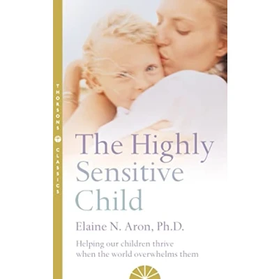 Immagine di The Highly Sensitive Child Helping Our children Thrive When World Overwhelms Them [Thorsons Cla: A comprehensive parenting guide for raising confident and capable