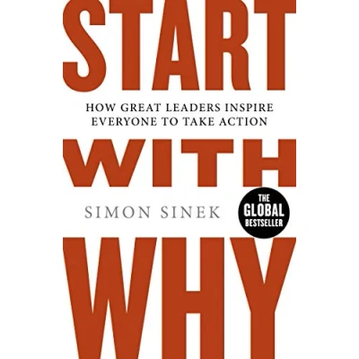 Immagine di Start with why. How great leaders inspire everyone to take action: The multi million copy bestselling management and leadership book help you find success