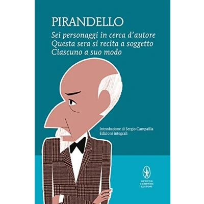 Immagine di Sei personaggi in cerca d&#039;autore Questa sera si recita a soggetto Ciascuno suo modo. Ediz. integrale