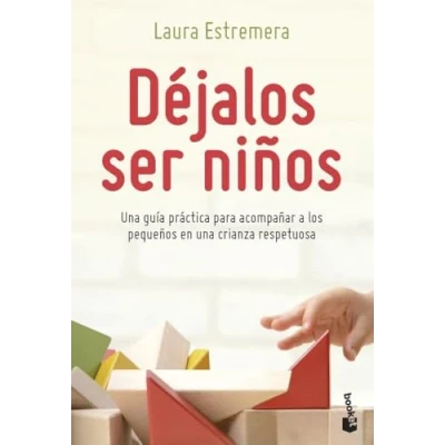 Immagine di Déjalos ser niños: una guía práctica para acompañar a los pequeños en crianza respetuosa