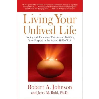Immagine di Living Your Unlived Life: Coping with Unrealized Dreams and Fulfilling Purpose in the Second Half of Life