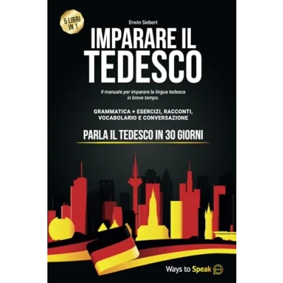 Immagine di imparare Il TEDESCO in 30 GIORNI: 5 Libri 1: Manuale per la lingua Tedesca breve tempo con Grammatica Completa, Esercizi, Conversazione e Racconti + Vocabolario