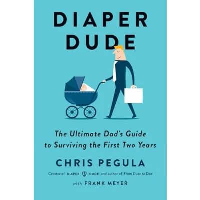 Immagine di Diaper Dude: the Ultimate Dad&#039;s Guide to Surviving First Two Years