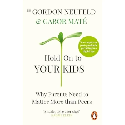 Immagine di Hold On to Your Kids: Why Parents Need Matter More Than Peers